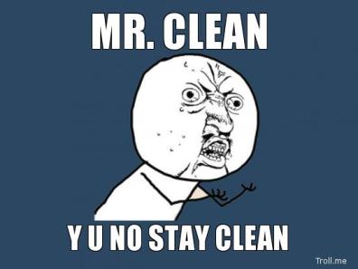 mr-clean-y-u-no-stay-clean